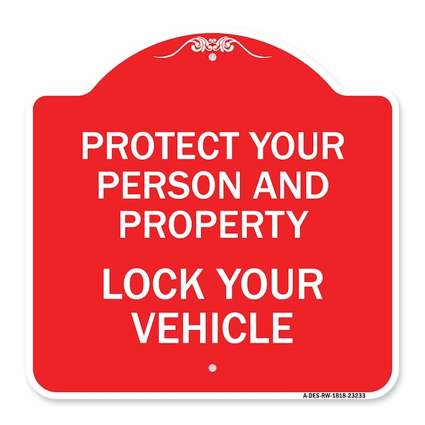 Protect Your Person and Property Lock Your Vehicle, Red & White Aluminum Sign, 18" H, RW-1818-23233